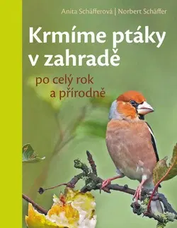 Vtáky, hydina Krmíme ptáky v zahradě po celý rok a přírodně - Anita Schäfferová,Norbert Schäffer