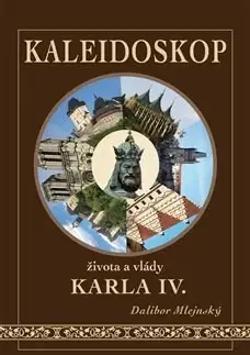 Slovenské a české dejiny Kaleidoskop života a vlády Karla IV. - Dalibor Mlejnský