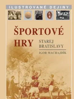 Šport - ostatné Športové hry starej Bratislavy - I. Machajdik