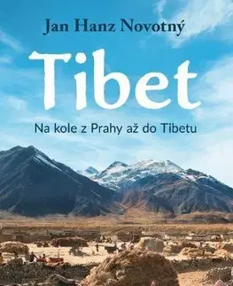 Cestopisy Tibet - Na kole z Prahy až do Tibetu - Jan Hanz Novotný
