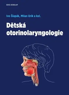 Medicína - ostatné Dětská otorinolaryngologie, 2., přepracované a doplněné vydání - Ivo Šlapák,Milan Urík,Kolektív autorov