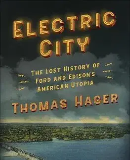 Skutočné príbehy Electric City: The Lost History of Ford and Edison's American Utopia - Thomas Hager