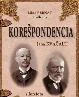História - ostatné Korešpondencia Jána Kvačalu s Jozefom Škultétym - Kolektív autorov,Libor Bernát