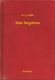 Svetová beletria Star-begotten - Herbert George Wells