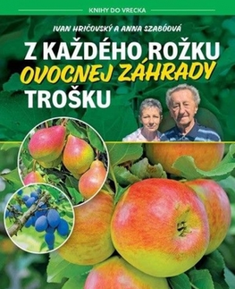 Úžitková záhrada Z každého rožku ovocnej záhrady trošku - Ivan Hričovský,Anna Szabóová