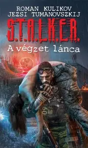 Sci-fi a fantasy S.T.A.L.K.E.R. – A végzet lánca - Roman Kulikov,Jerzy Tumanovszkij