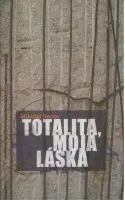 Slovenská beletria Totalita, moja láska - Mikuláš Kočan,Júlia Schwandnerová