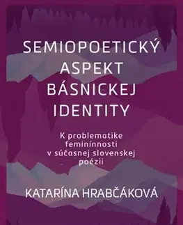 Literárna veda, jazykoveda Semipoetický aspekt básnickej identity - Katarína Hrabčáková