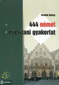 Učebnice - ostatné 444 német nyelvtani gyakorlat - György Scheibl