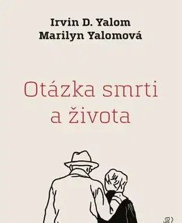 Psychológia, etika Otázka smrti a života - Irvin D. Yalom,Marilyn Yalomová,Vladislav Gális