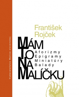 Citáty, výroky, aforizmy, príslovia, porekadlá Mám to v malíčku - František Rojček