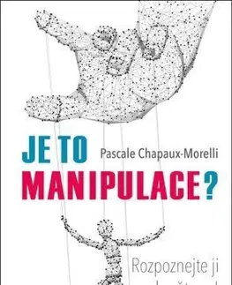 Psychológia, etika Je to manipulace? - Pascale Chapaux-Morelli