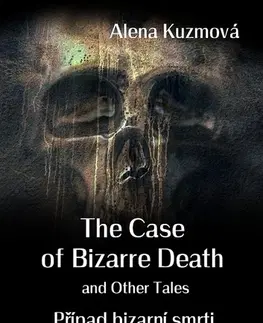 Učebnice a príručky The Case of Bizarre Death and Other Tales / Případ bizarní smrti a další příběhy - Alena Kuzmová