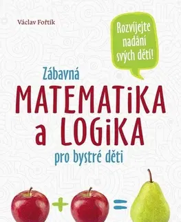Matematika Zábavná matematika a logika pro bystré děti - Václav Fořtík