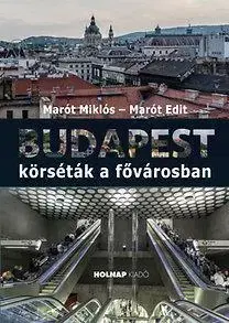 Cestopisy Budapest - körséták a fővárosban - Miklós Maróth,Edit Marót