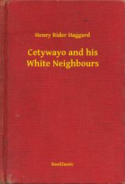 Svetová beletria Cetywayo and his White Neighbours - Henry Rider Haggard