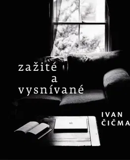 Novely, poviedky, antológie Zažité a vysnívané - Ivan Čičmanec