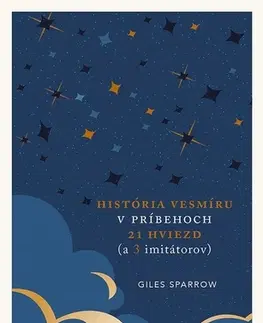 Astronómia, vesmír, fyzika História vesmíru v príbehoch 21 hviezd (a 3 imitátorov) - Giles Sparrow