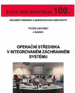 Veda, technika, elektrotechnika Operační střediska v integrovaném záchranném systému (č. 100) - Kolektív autorov,Vilém Adamec