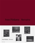 Fotografia Remains - Ivan Pinkava,Kolektív autorov