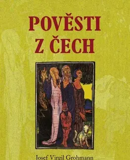Mytológia Pověsti z Čech - Josef Virgil Grohmann