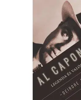 Fejtóny, rozhovory, reportáže Al Capone legendás élettörténete - Deirdre Bair