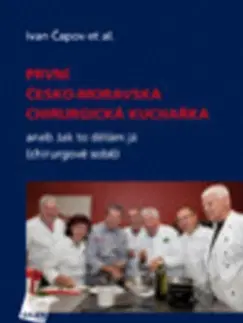Medicína - ostatné První česko-moravská chirurgická kuchařka - Ivan Čapov
