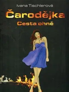 Česká beletria Čarodějka - Cesta ohně - Ivana Tischlerová
