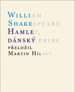 Dráma, divadelné hry, scenáre Hamlet, dánský princ, 4. vydání - William Shakespeare,Martin Hilský