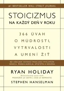 Citáty, výroky, aforizmy, príslovia, porekadlá Stoicizmus na každý deň v roku - Ryan Holiday,Stephen Hanselman