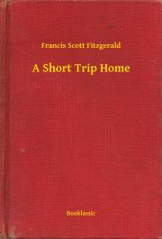 Svetová beletria A Short Trip Home - Francis Scott Fitzgerald