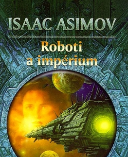 Sci-fi a fantasy Roboti a impérium - Isaac Asimov