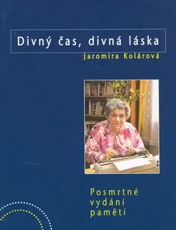 Biografie - ostatné Divný časy, divná láska - Jaromíra Kolárová