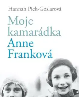 Biografie - ostatné Moje kamarádka Anne Franková - Hannah Pick-Goslar
