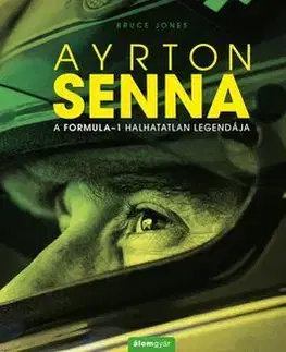 Biografie - ostatné Ayrton Senna - A formula-1 halhatatlan legendája - Bruce Jones