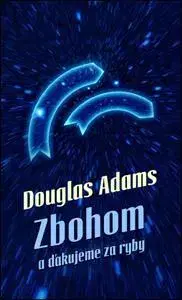 Sci-fi a fantasy Zbohom a ďakujeme za ryby (nové vydanie) - Douglas Adams,Patrick Frank