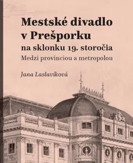 Divadlo - teória, história,... Mestské divadlo v Prešporku - Jana Laslavíková