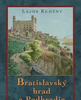 Slovenské a české dejiny Bratislavský hrad a podhradie - Lajos Kemény