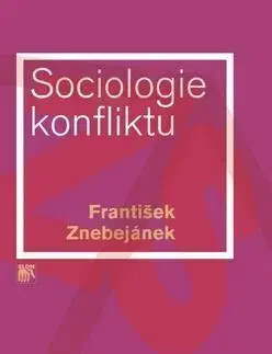 Sociológia, etnológia Sociologie konfliktu - František Znebejánek