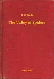 Svetová beletria The Valley of Spiders - Herbert George Wells