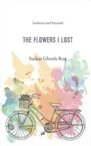 Sociológia, etnológia The Flowers I Lost - Ghosh Roy Saikat