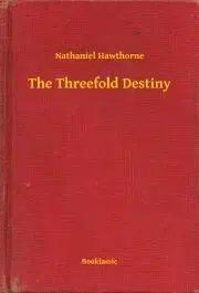 Svetová beletria The Threefold Destiny - Nathaniel Hawthorne