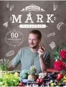 Osobnosti varia Márk konyhája - 60 stílusos recept randira, partira, vagy amit akartok - Márk Lakatos