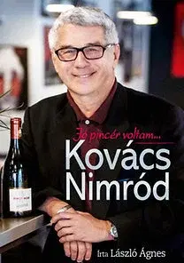Fejtóny, rozhovory, reportáže Kovács Nimród - Jó pincér voltam... - Ágnes László
