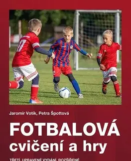 Všeobecne o športe Fotbalová cvičení a hry, 3. doplněné vydání - Jaromír Votík,Petra Špottová