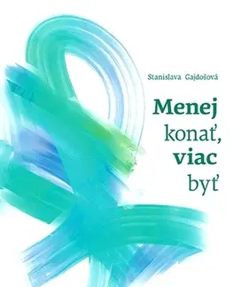 Rozvoj osobnosti Menej konať, viac byť - Stanislava Gajdošová