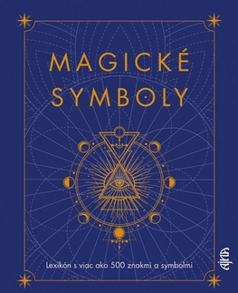 Mágia a okultizmus Magické symboly: Lexikón s viac ako 500 znakmi a symbolmi - Eric Chaline,Tatiana Langová