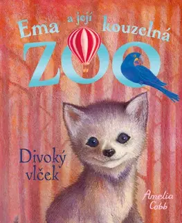 Rozprávky Ema a její kouzelná zoo - Divoký vlček - Amelia Cobb
