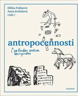 Eseje, úvahy, štúdie Antropocennosti - Průvodce světem antropocénu - Eliška Fulínová,Anna Kvíčalová