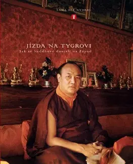 Buddhizmus Jízda na tygrovi - Jak se buddhové dostali na Západ - Láma Ole Nydahl
